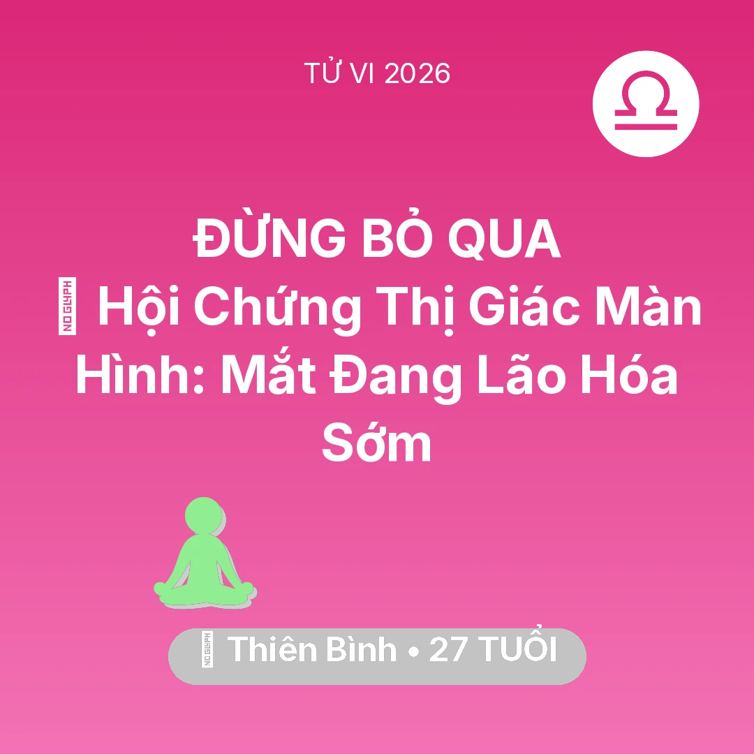 Tổng quan Sức Khỏe tuổi 27 - Xem tử vi Thiên Bình sinh năm 1999 : 👀 Hội Chứng Thị Giác Màn Hình: Mắt Thiên Bình Đang Lão Hóa Sớm