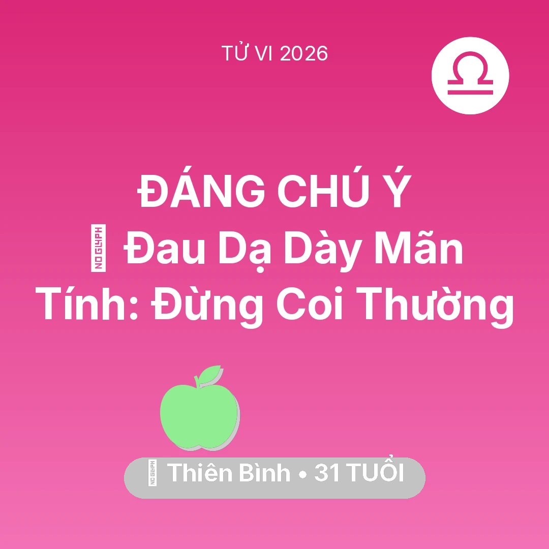 Tổng quan Sức Khỏe tuổi 31 - Vận hạn Thiên Bình sinh năm 1995 trong năm (2026): 🛑 Đau Dạ Dày Mãn Tính: Thiên Bình Đừng Coi Thường