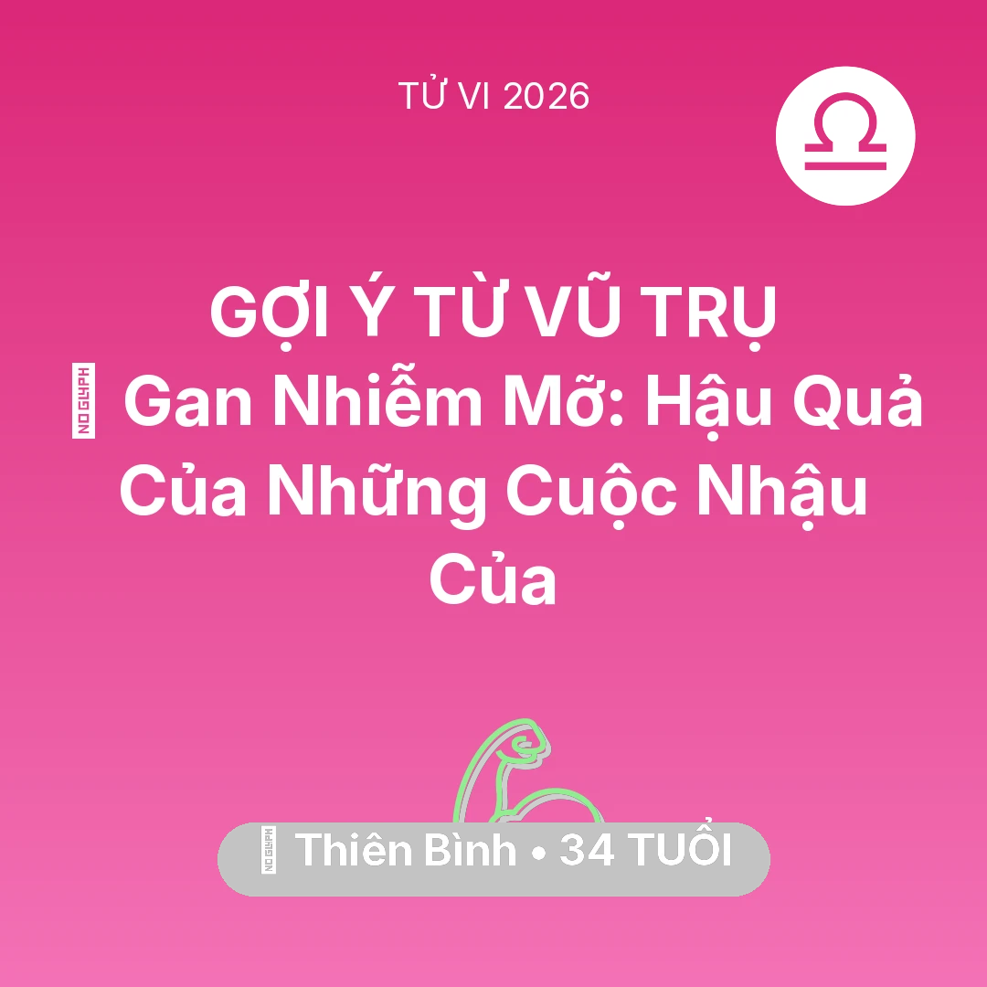 Tổng quan Sức Khỏe tuổi 34 - Tử vi Thiên Bình sinh năm 1992 trong năm 2026: 🍷 Gan Nhiễm Mỡ: Hậu Quả Của Những Cuộc Nhậu Của Thiên Bình