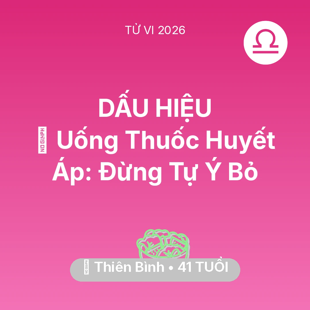 Tổng quan Sức Khỏe tuổi 41 - Tử vi Thiên Bình sinh năm 1985 trong năm 2026: 💊 Uống Thuốc Huyết Áp: Thiên Bình Đừng Tự Ý Bỏ