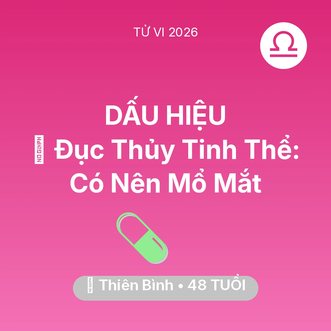 Tổng quan Sức Khỏe tuổi 48 - Tử vi Thiên Bình sinh năm 1978 trong năm 2026: 👀 Đục Thủy Tinh Thể: Thiên Bình Có Nên Mổ Mắt