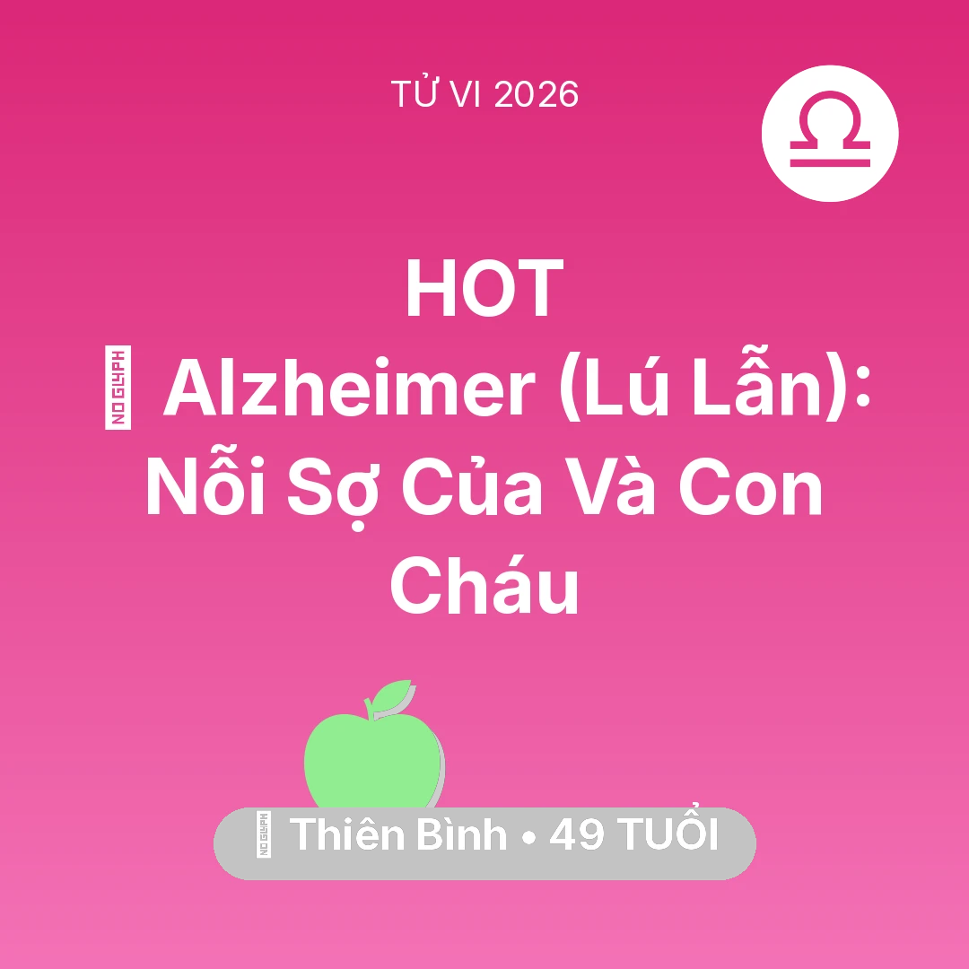 Tổng quan Sức Khỏe tuổi 49 - Xem tử vi Thiên Bình sinh năm 1977 : 👵 Alzheimer (Lú Lẫn): Nỗi Sợ Của Thiên Bình Và Con Cháu
