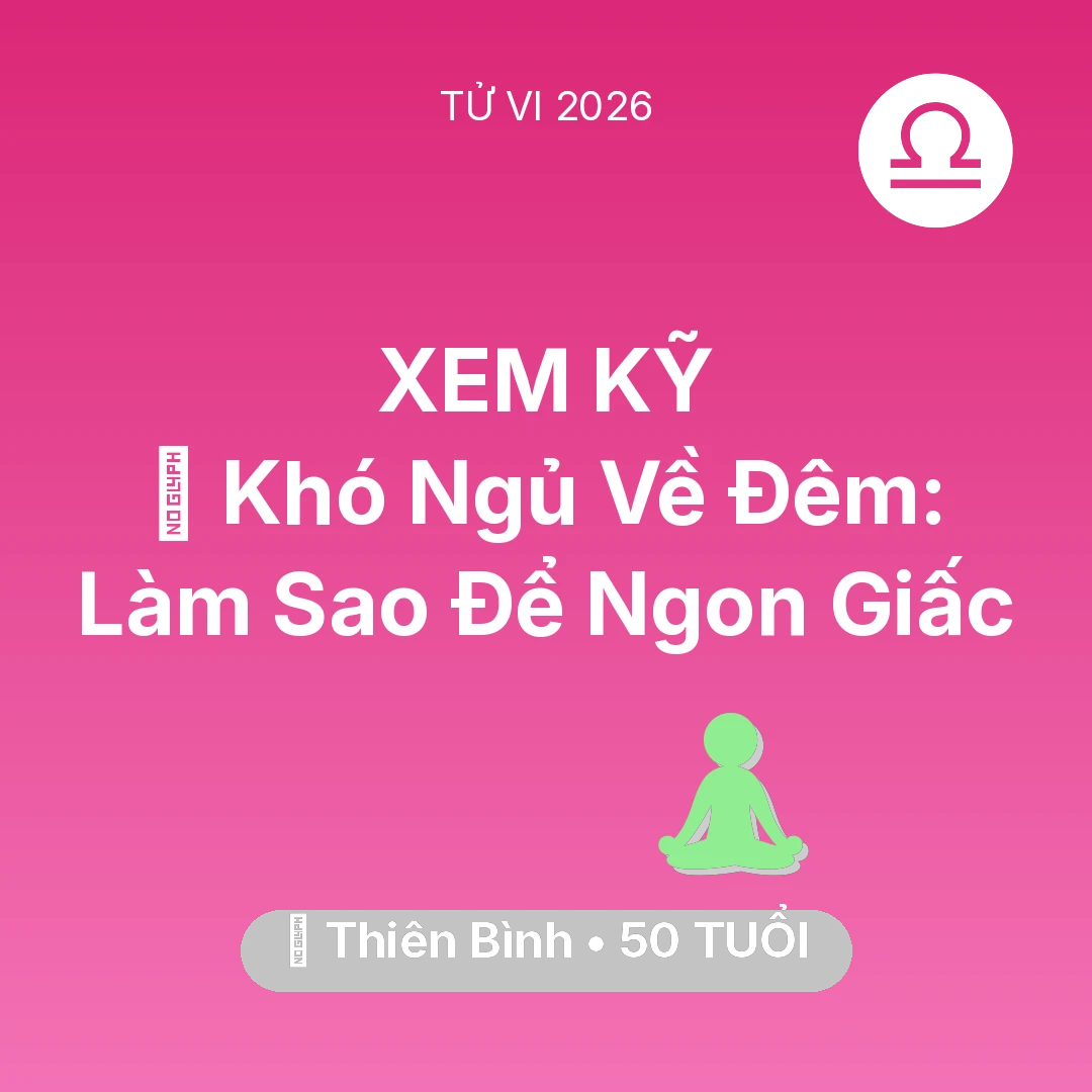 Tổng quan Sức Khỏe tuổi 50 - Tử vi Thiên Bình sinh năm 1976 trong năm 2026: 🛌 Khó Ngủ Về Đêm: Thiên Bình Làm Sao Để Ngon Giấc
