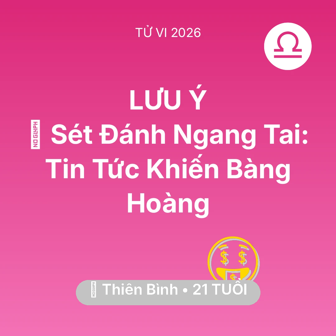 Tổng quan Tài Chính tuổi 21 - Xem tử vi Thiên Bình sinh năm 2005 : ⚡ Sét Đánh Ngang Tai: Tin Tức Khiến Thiên Bình Bàng Hoàng
