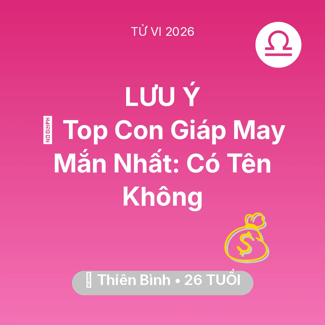 Tổng quan Tài Chính tuổi 26 - Tử vi Thiên Bình sinh năm 2000 trong năm 2026: 🏆 Top Con Giáp May Mắn Nhất: Có Tên Thiên Bình Không