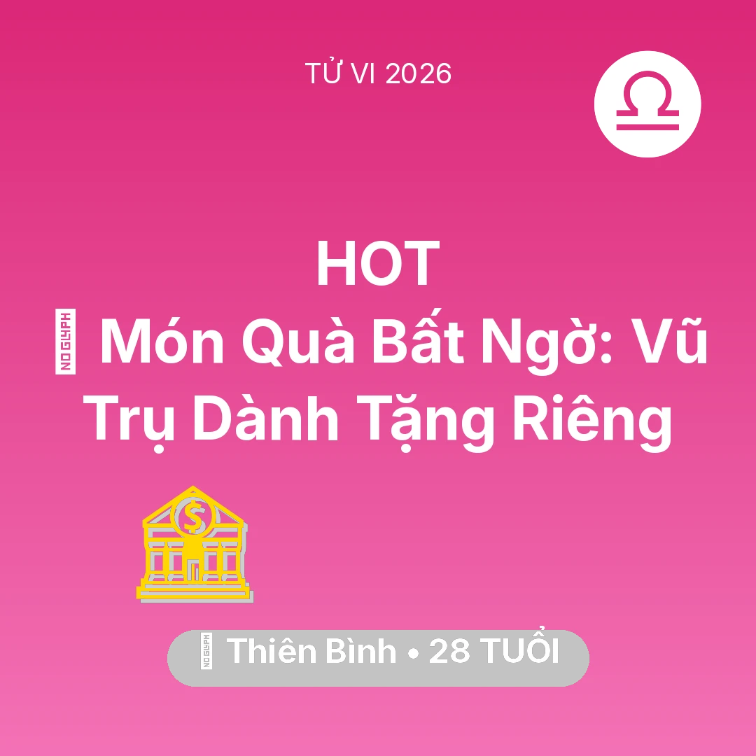 Tổng quan Tài Chính tuổi 28 - Tử vi Thiên Bình sinh năm 1998 trong năm 2026: 🎁 Món Quà Bất Ngờ: Vũ Trụ Dành Tặng Riêng Thiên Bình