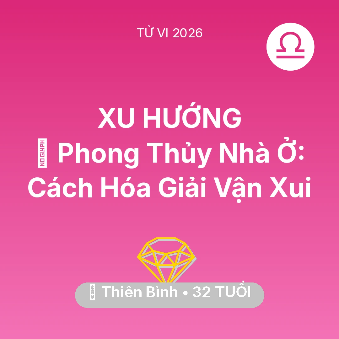 Tổng quan Tài Chính tuổi 32 - Vận hạn Thiên Bình sinh năm 1994 trong năm (2026): 🏠 Phong Thủy Nhà Ở: Cách Thiên Bình Hóa Giải Vận Xui
