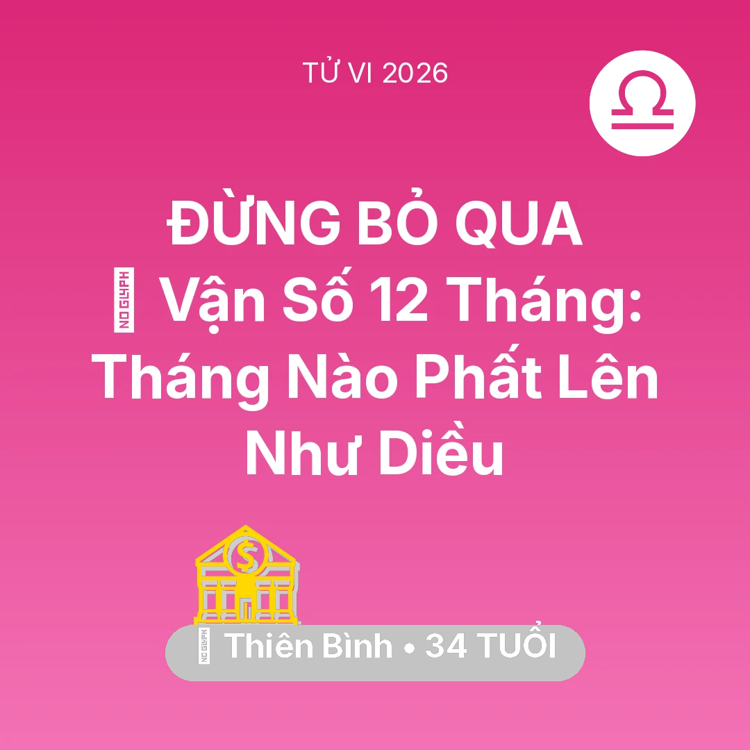 Tổng quan Tài Chính tuổi 34 - Tử vi Thiên Bình sinh năm 1992 trong năm 2026: 📈 Vận Số 12 Tháng: Tháng Nào Thiên Bình Phất Lên Như Diều