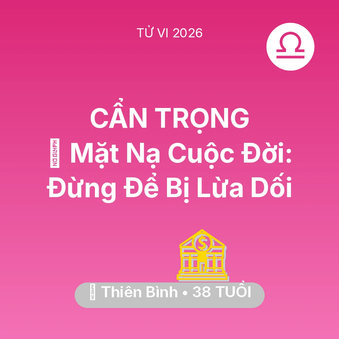 Tổng quan Tài Chính tuổi 38 - Xem tử vi Thiên Bình sinh năm 1988 : 🎭 Mặt Nạ Cuộc Đời: Thiên Bình Đừng Để Bị Lừa Dối