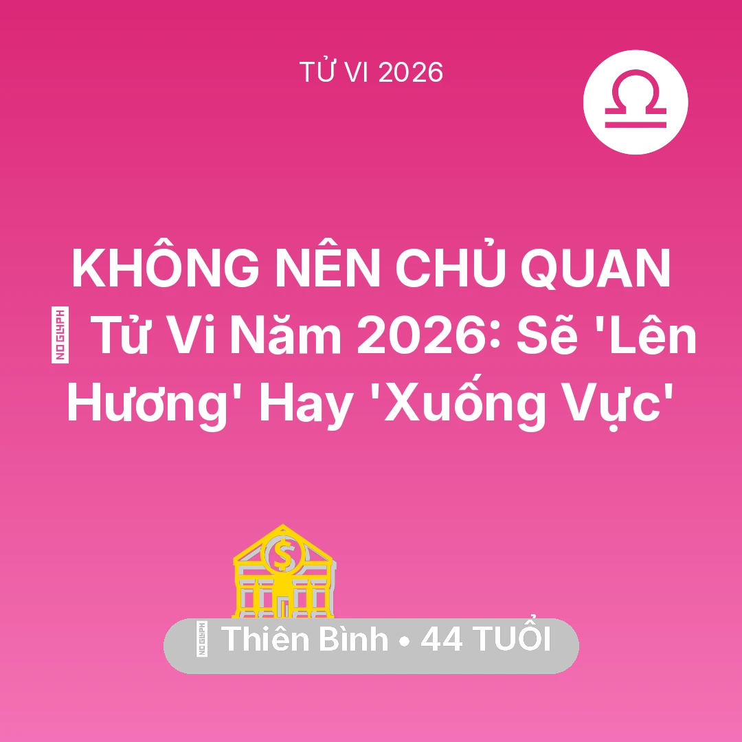 Tổng quan Tài Chính tuổi 44 - Xem tử vi Thiên Bình sinh năm 1982 : 🔥 Tử Vi Năm 2026: Thiên Bình Sẽ 'Lên Hương' Hay 'Xuống Vực'