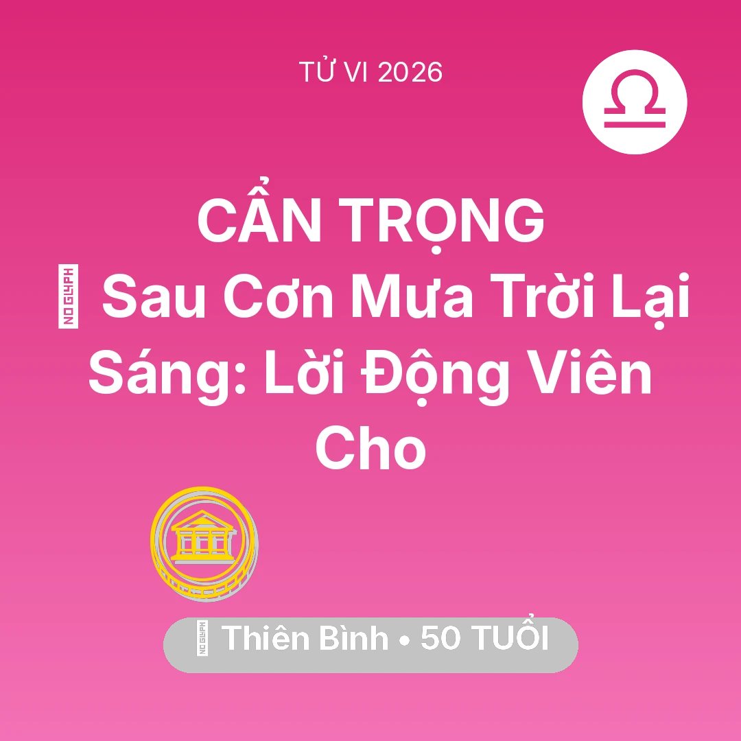 Tổng quan Tài Chính tuổi 50 - Vận hạn Thiên Bình sinh năm 1976 trong năm (2026): 🌈 Sau Cơn Mưa Trời Lại Sáng: Lời Động Viên Cho Thiên Bình