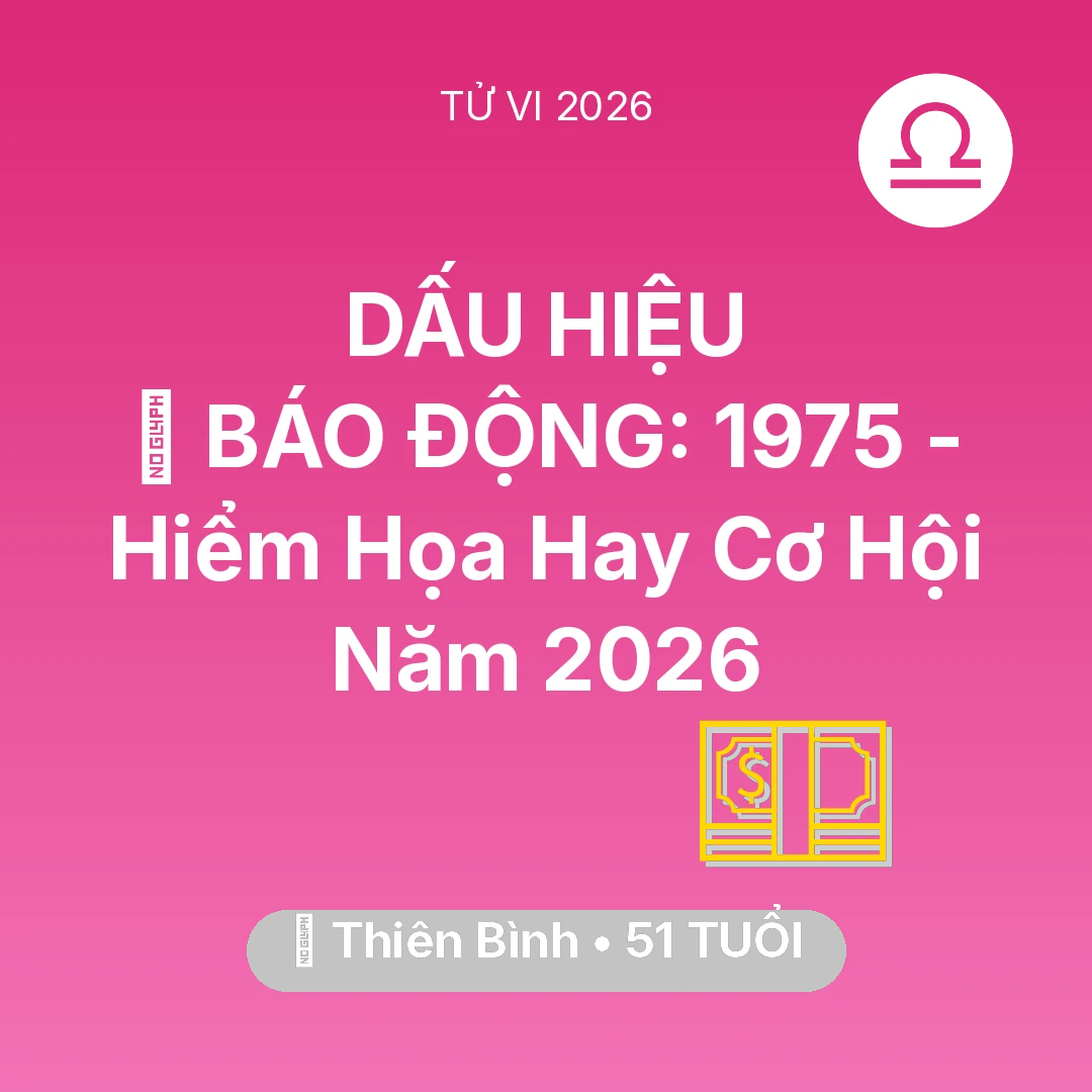Tổng quan Tài Chính tuổi 51 - Xem tử vi Thiên Bình sinh năm 1975 : 🚨 BÁO ĐỘNG: Thiên Bình 1975 - Hiểm Họa Hay Cơ Hội Năm 2026