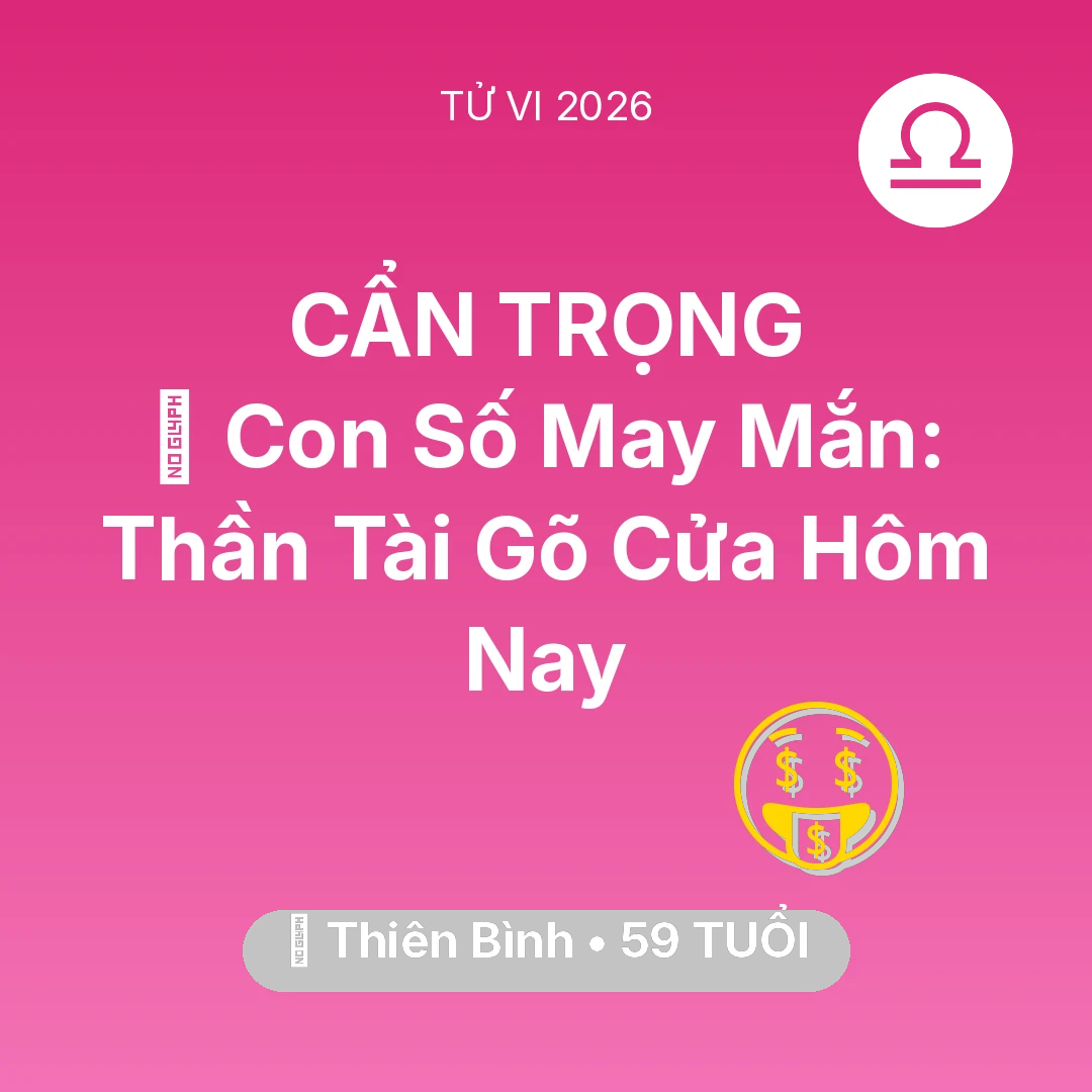 Tổng quan Tài Chính tuổi 59 - Vận hạn Thiên Bình sinh năm 1967 trong năm (2026): 🌟 Con Số May Mắn: Thần Tài Gõ Cửa Thiên Bình Hôm Nay