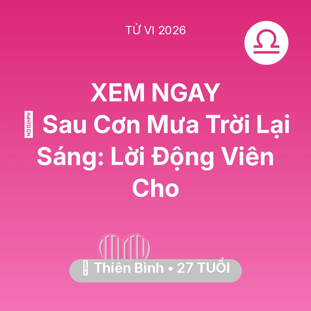 Tổng quan Tình Yêu tuổi 27 - Vận hạn Thiên Bình sinh năm 1999 trong năm (2026): 🌈 Sau Cơn Mưa Trời Lại Sáng: Lời Động Viên Cho Thiên Bình