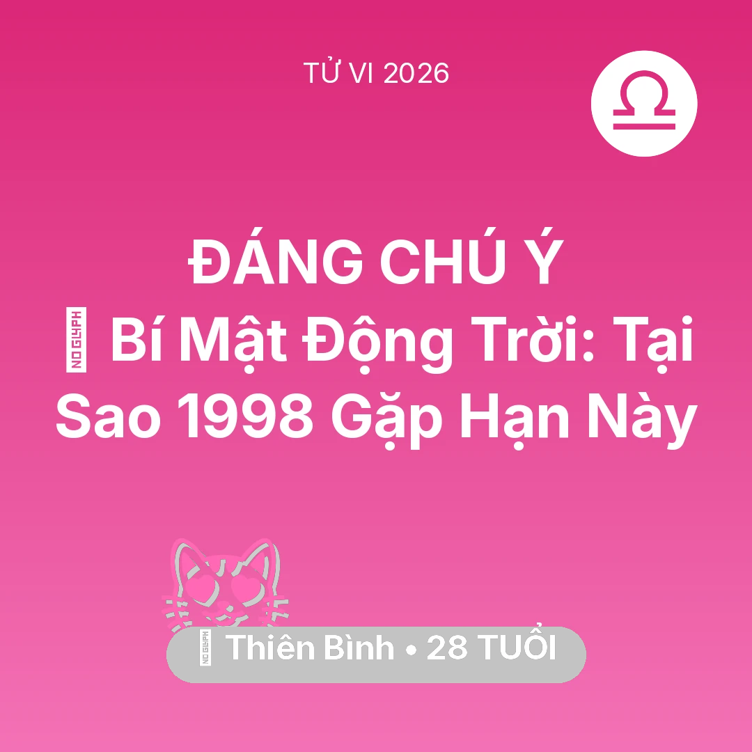 Tổng quan Tình Yêu tuổi 28 - Vận hạn Thiên Bình sinh năm 1998 trong năm (2026): 🤫 Bí Mật Động Trời: Tại Sao Thiên Bình 1998 Gặp Hạn Này