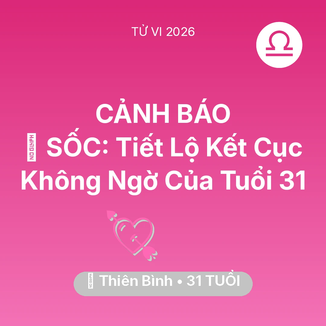 Tổng quan Tình Yêu tuổi 31 - Tử vi Thiên Bình sinh năm 1995 trong năm 2026: 😱 SỐC: Tiết Lộ Kết Cục Không Ngờ Của Thiên Bình Tuổi 31