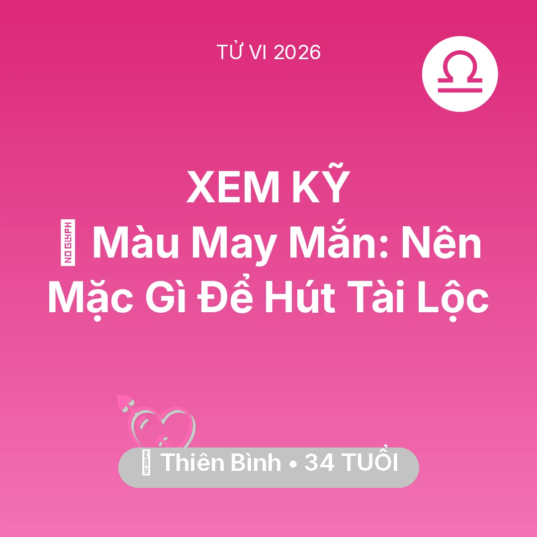 Tổng quan Tình Yêu tuổi 34 - Vận hạn Thiên Bình sinh năm 1992 trong năm (2026): 🍀 Màu May Mắn: Thiên Bình Nên Mặc Gì Để Hút Tài Lộc