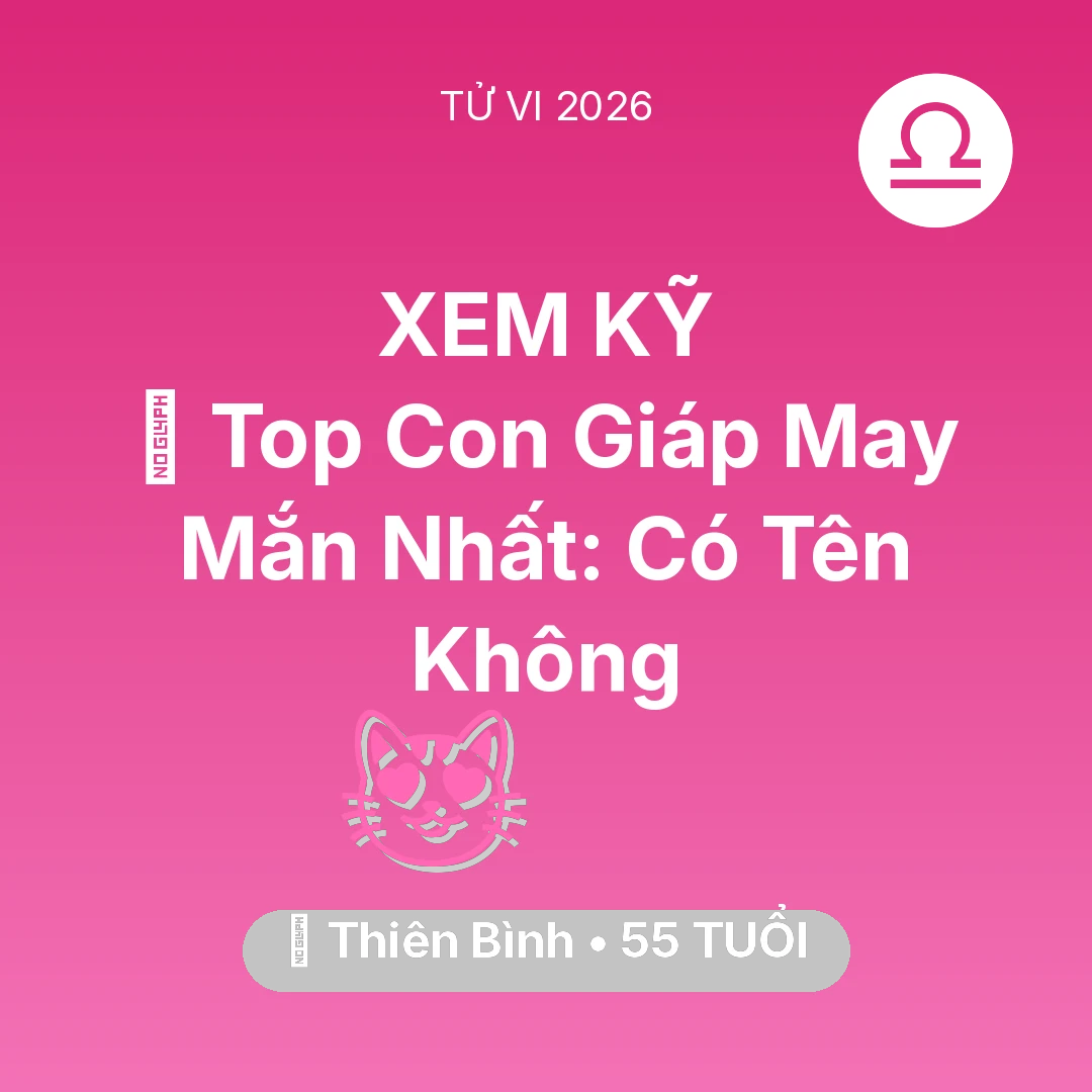 Tổng quan Tình Yêu tuổi 55 - Vận hạn Thiên Bình sinh năm 1971 trong năm (2026): 🏆 Top Con Giáp May Mắn Nhất: Có Tên Thiên Bình Không