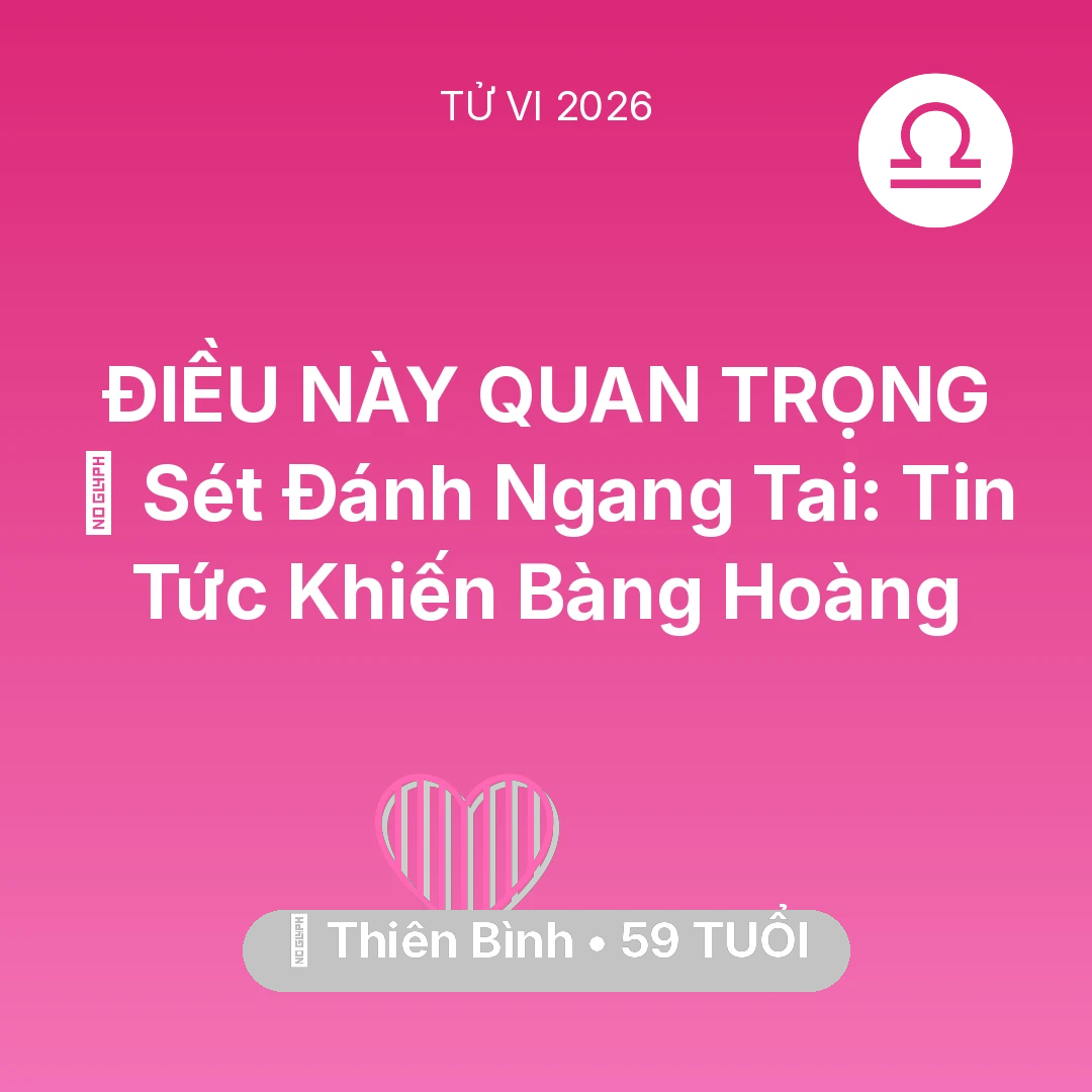 Tổng quan Tình Yêu tuổi 59 - Tử vi Thiên Bình sinh năm 1967 trong năm 2026: ⚡ Sét Đánh Ngang Tai: Tin Tức Khiến Thiên Bình Bàng Hoàng