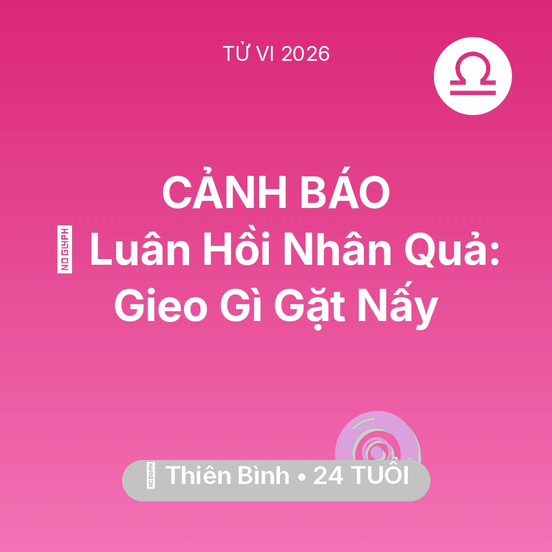 Tổng quan Vận Mệnh tuổi 24 - Vận hạn Thiên Bình sinh năm 2002 trong năm (2026): 🕊️ Luân Hồi Nhân Quả: Thiên Bình Gieo Gì Gặt Nấy
