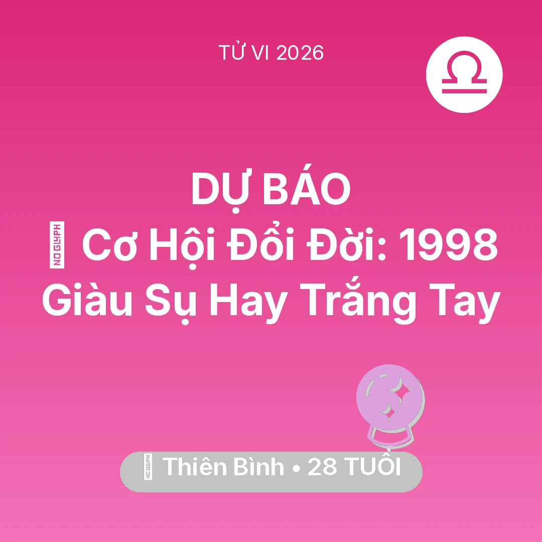 Tổng quan Vận Mệnh tuổi 28 - Xem tử vi Thiên Bình sinh năm 1998 : 💰 Cơ Hội Đổi Đời: Thiên Bình 1998 Giàu Sụ Hay Trắng Tay