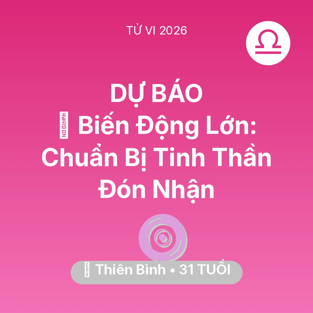 Tổng quan Vận Mệnh tuổi 31 - Vận hạn Thiên Bình sinh năm 1995 trong năm (2026): 🌪️ Biến Động Lớn: Thiên Bình Chuẩn Bị Tinh Thần Đón Nhận