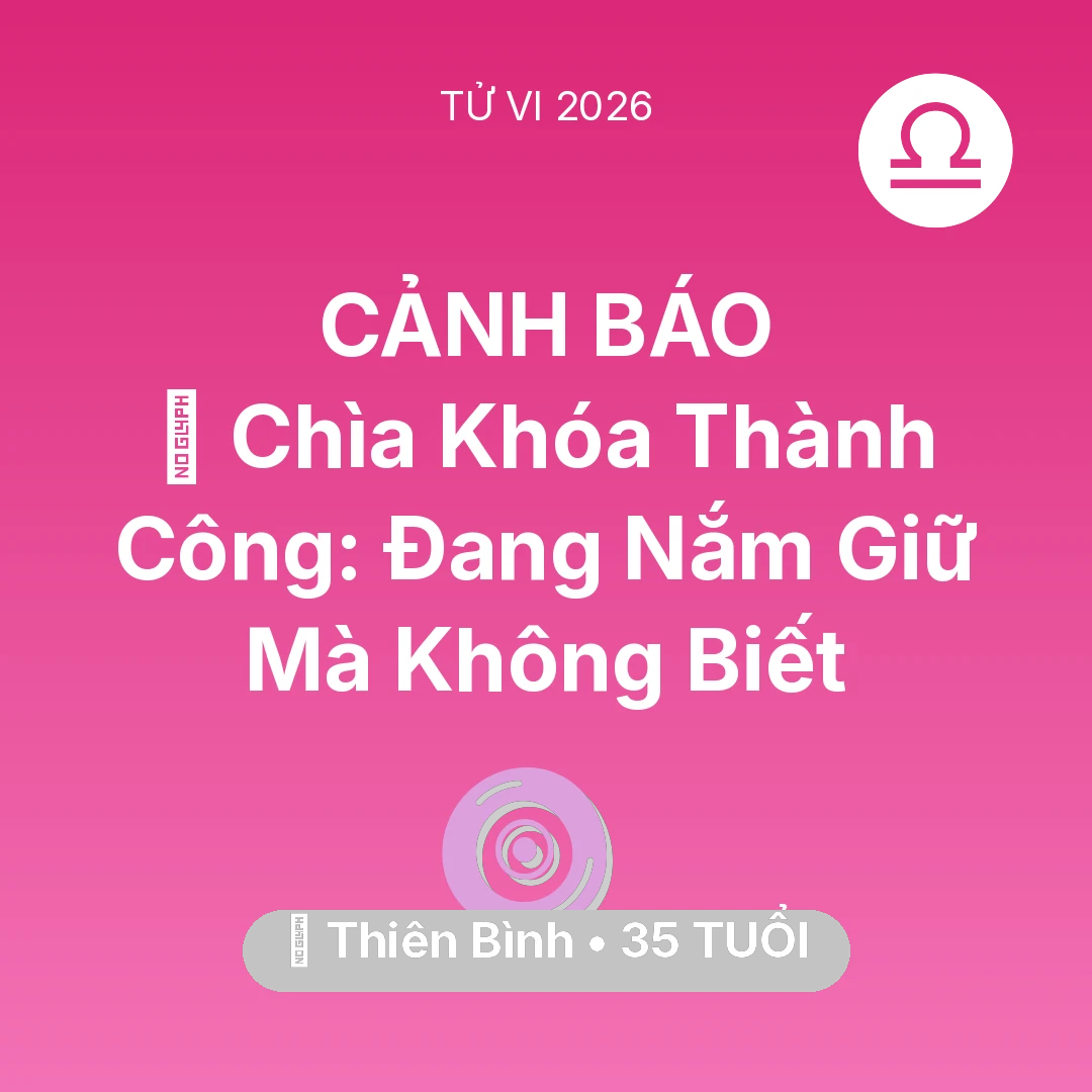 Tổng quan Vận Mệnh tuổi 35 - Vận hạn Thiên Bình sinh năm 1991 trong năm (2026): 🗝️ Chìa Khóa Thành Công: Thiên Bình Đang Nắm Giữ Mà Không Biết