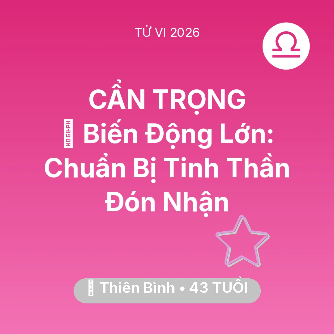 Tổng quan Vận Mệnh tuổi 43 - Vận hạn Thiên Bình sinh năm 1983 trong năm (2026): 🌪️ Biến Động Lớn: Thiên Bình Chuẩn Bị Tinh Thần Đón Nhận