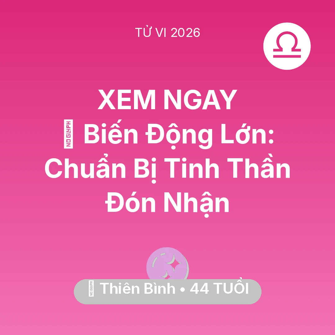 Tổng quan Vận Mệnh tuổi 44 - Tử vi Thiên Bình sinh năm 1982 trong năm 2026: 🌪️ Biến Động Lớn: Thiên Bình Chuẩn Bị Tinh Thần Đón Nhận