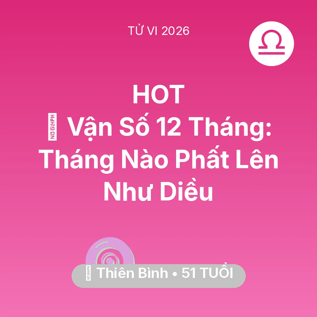 Tổng quan Vận Mệnh tuổi 51 - Vận hạn Thiên Bình sinh năm 1975 trong năm (2026): 📈 Vận Số 12 Tháng: Tháng Nào Thiên Bình Phất Lên Như Diều
