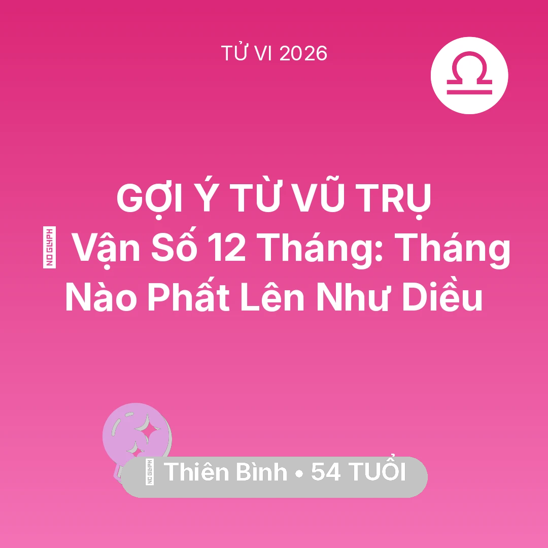 Tổng quan Vận Mệnh tuổi 54 - Xem tử vi Thiên Bình sinh năm 1972 : 📈 Vận Số 12 Tháng: Tháng Nào Thiên Bình Phất Lên Như Diều
