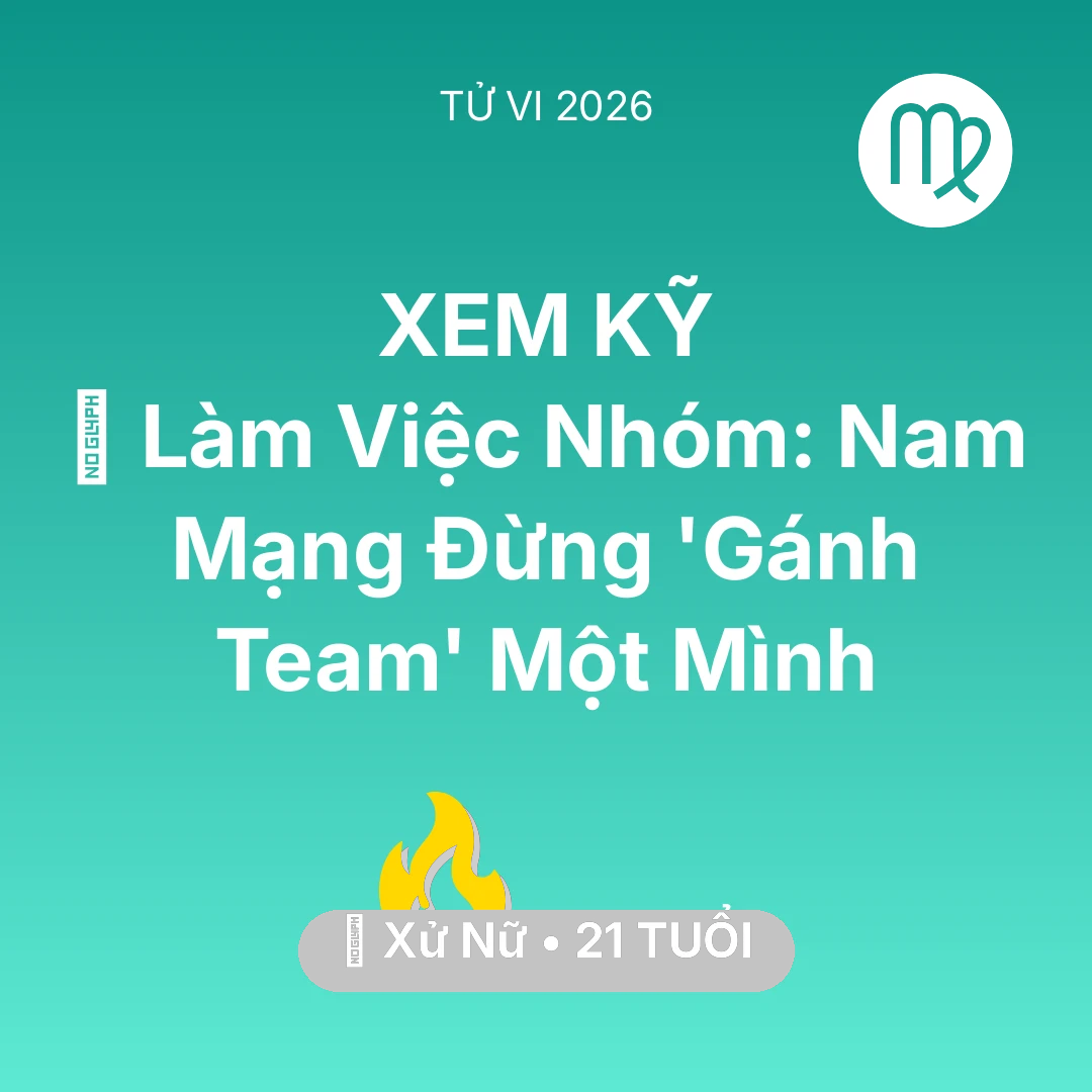 Tổng quan Sự Nghiệp tuổi 21 - Vận hạn Xử Nữ sinh năm 2005 trong năm (2026): 🤝 Làm Việc Nhóm: Nam Mạng Xử Nữ Đừng 'Gánh Team' Một Mình