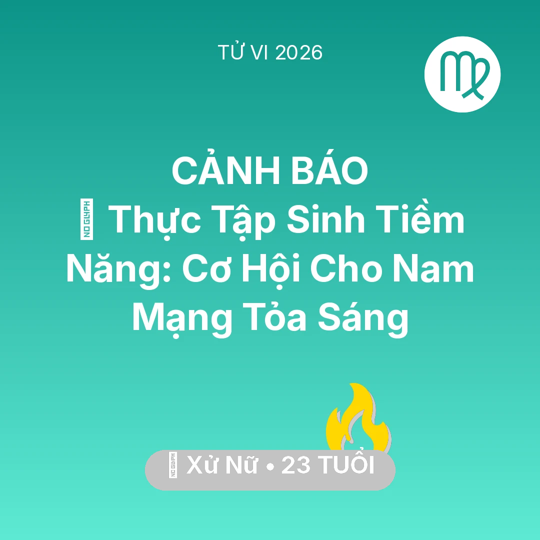 Tổng quan Sự Nghiệp tuổi 23 - Tử vi Xử Nữ sinh năm 2003 trong năm 2026: 🚀 Thực Tập Sinh Tiềm Năng: Cơ Hội Cho Nam Mạng Xử Nữ Tỏa Sáng