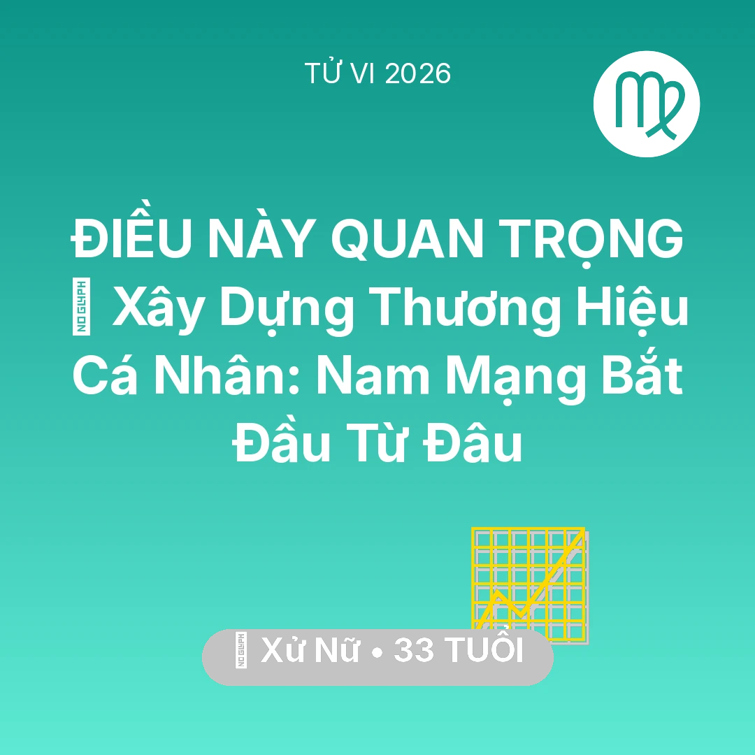 Tổng quan Sự Nghiệp tuổi 33 - Tử vi Xử Nữ sinh năm 1993 trong năm 2026: 🤝 Xây Dựng Thương Hiệu Cá Nhân: Nam Mạng Xử Nữ Bắt Đầu Từ Đâu
