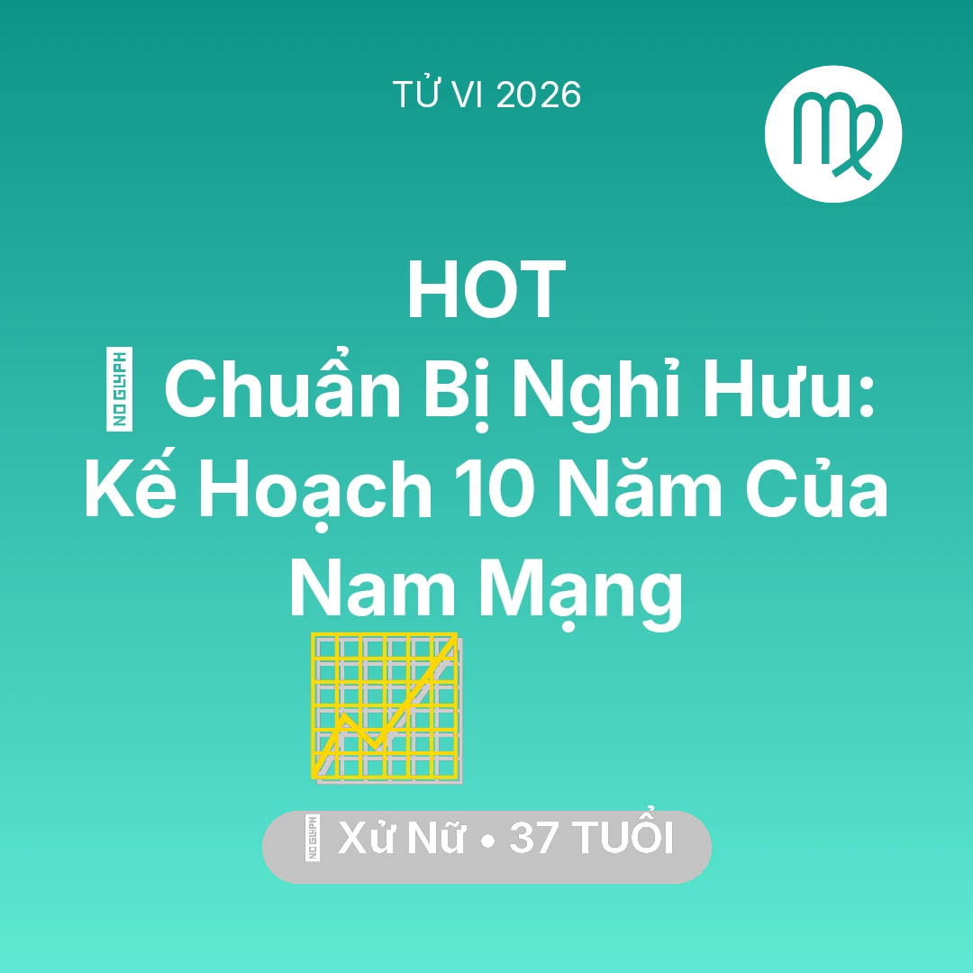 Tổng quan Sự Nghiệp tuổi 37 - Tử vi Xử Nữ sinh năm 1989 trong năm 2026: 👴 Chuẩn Bị Nghỉ Hưu: Kế Hoạch 10 Năm Của Nam Mạng Xử Nữ