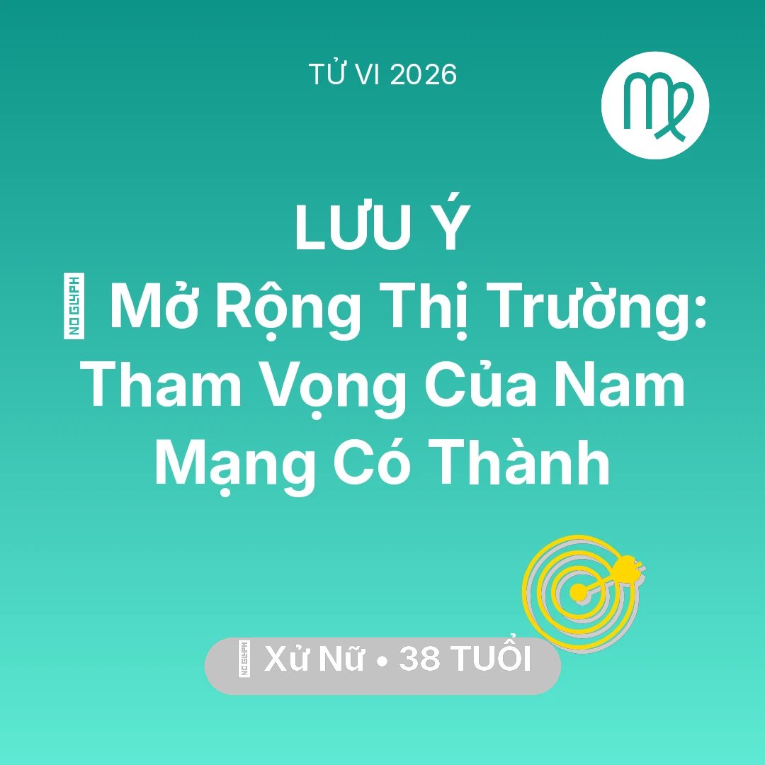 Tổng quan Sự Nghiệp tuổi 38 - Vận hạn Xử Nữ sinh năm 1988 trong năm (2026): 🌍 Mở Rộng Thị Trường: Tham Vọng Của Nam Mạng Xử Nữ Có Thành