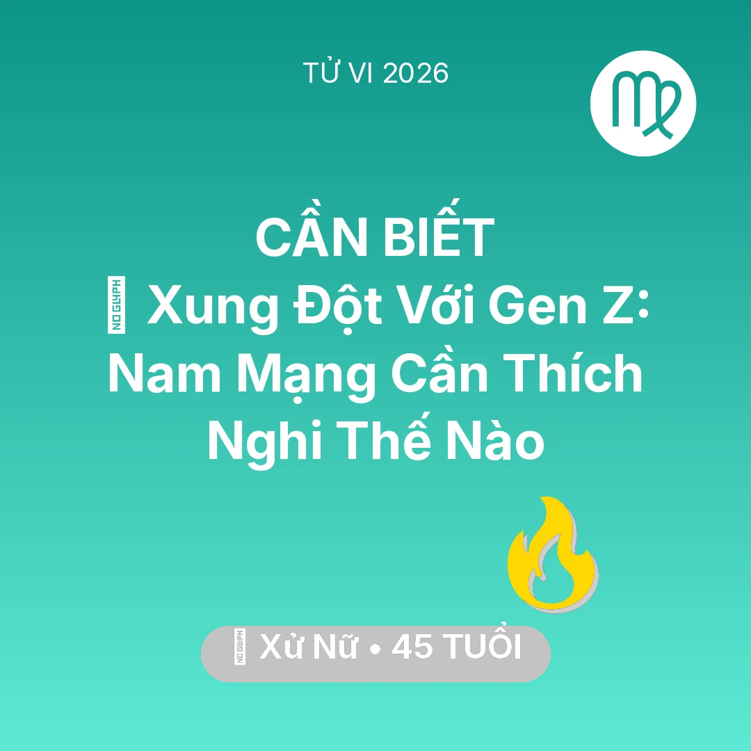 Tổng quan Sự Nghiệp tuổi 45 - Tử vi Xử Nữ sinh năm 1981 trong năm 2026: 🛑 Xung Đột Với Gen Z: Nam Mạng Xử Nữ Cần Thích Nghi Thế Nào