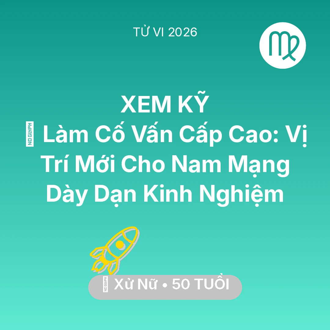 Tổng quan Sự Nghiệp tuổi 50 - Tử vi Xử Nữ sinh năm 1976 trong năm 2026: 🤝 Làm Cố Vấn Cấp Cao: Vị Trí Mới Cho Nam Mạng Xử Nữ Dày Dạn Kinh Nghiệm
