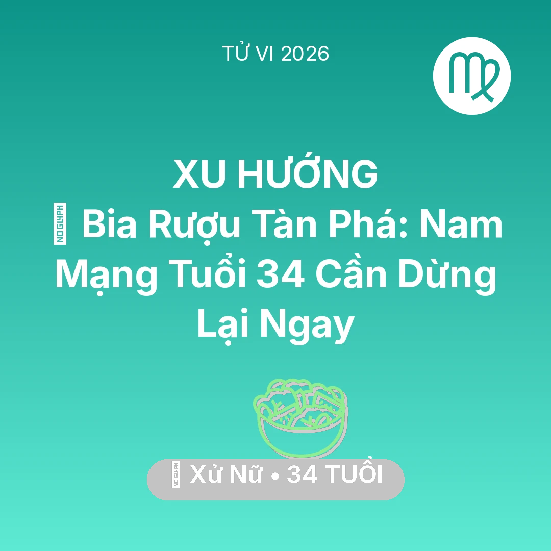 Tổng quan Sức Khỏe tuổi 34 - Vận hạn Xử Nữ sinh năm 1992 trong năm (2026): 🍻 Bia Rượu Tàn Phá: Nam Mạng Xử Nữ Tuổi 34 Cần Dừng Lại Ngay