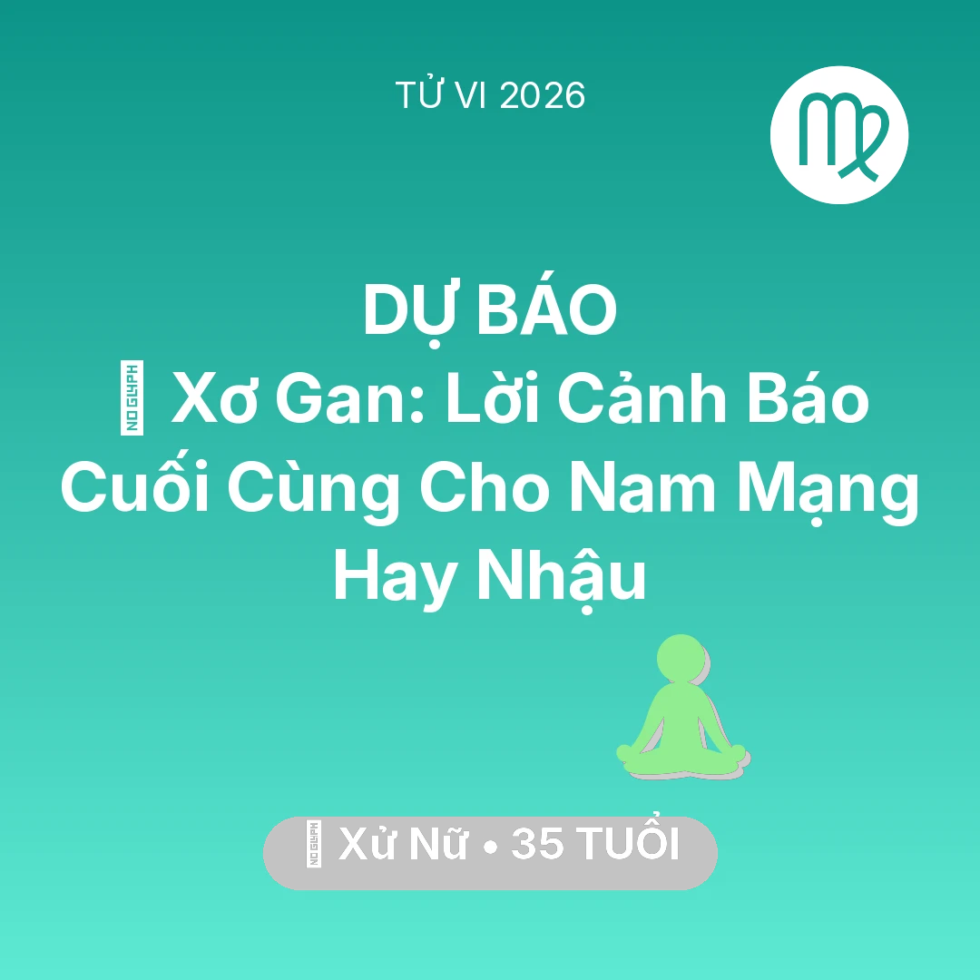 Tổng quan Sức Khỏe tuổi 35 - Xem tử vi Xử Nữ sinh năm 1991 Nam Mạng: 🍷 Xơ Gan: Lời Cảnh Báo Cuối Cùng Cho Nam Mạng Xử Nữ Hay Nhậu