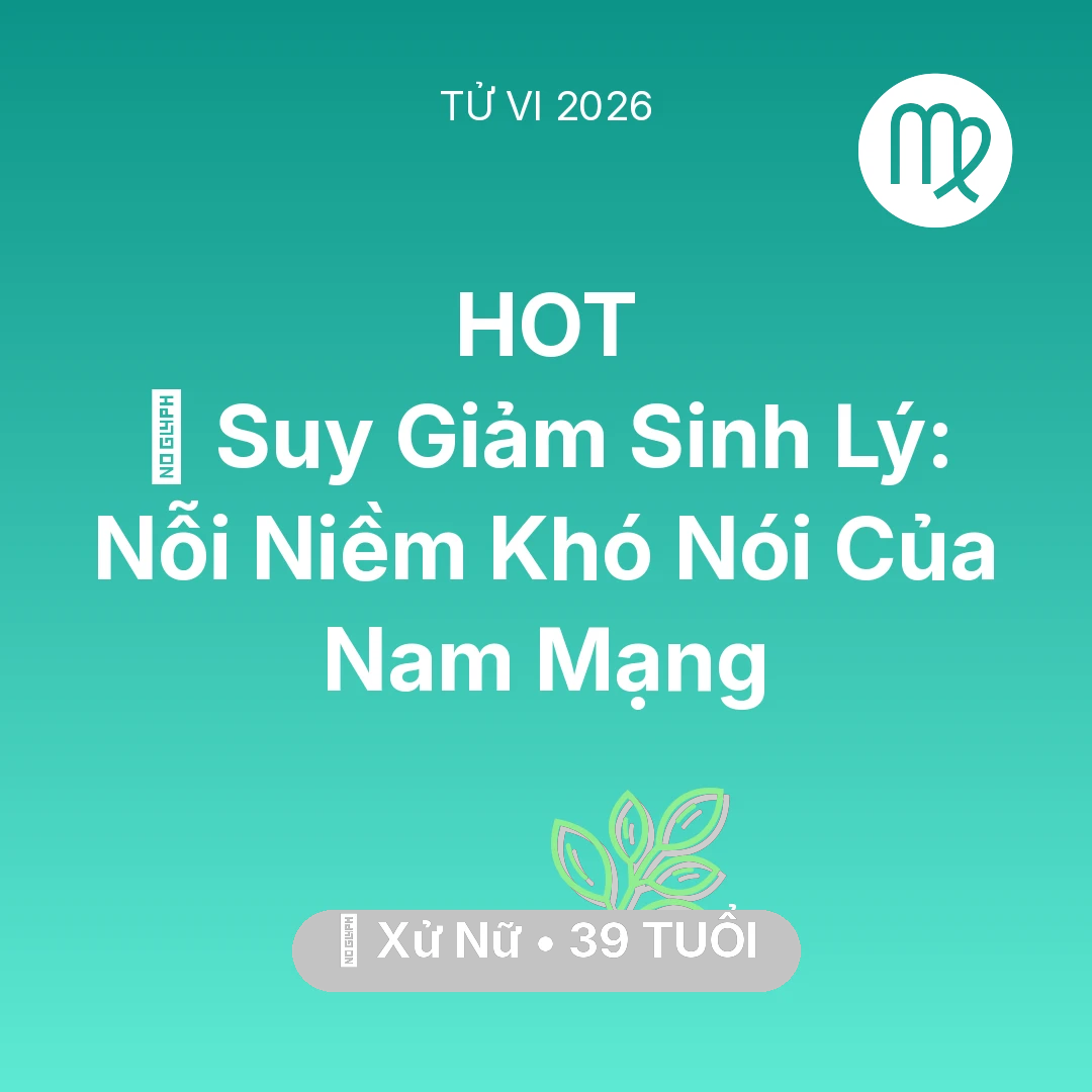 Tổng quan Sức Khỏe tuổi 39 - Xem tử vi Xử Nữ sinh năm 1987 Nam Mạng: 📉 Suy Giảm Sinh Lý: Nỗi Niềm Khó Nói Của Nam Mạng Xử Nữ
