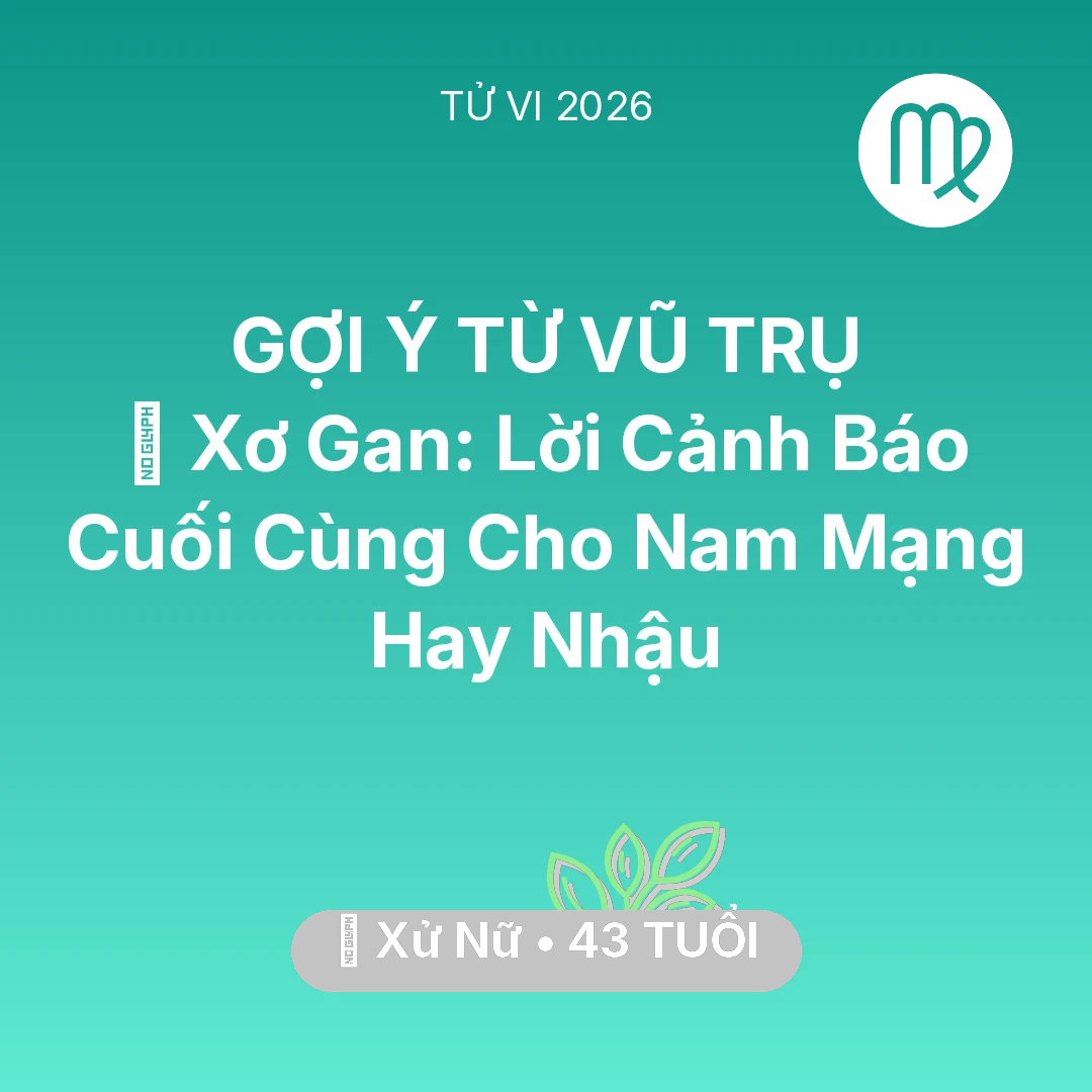 Tổng quan Sức Khỏe tuổi 43 - Vận hạn Xử Nữ sinh năm 1983 trong năm (2026): 🍷 Xơ Gan: Lời Cảnh Báo Cuối Cùng Cho Nam Mạng Xử Nữ Hay Nhậu