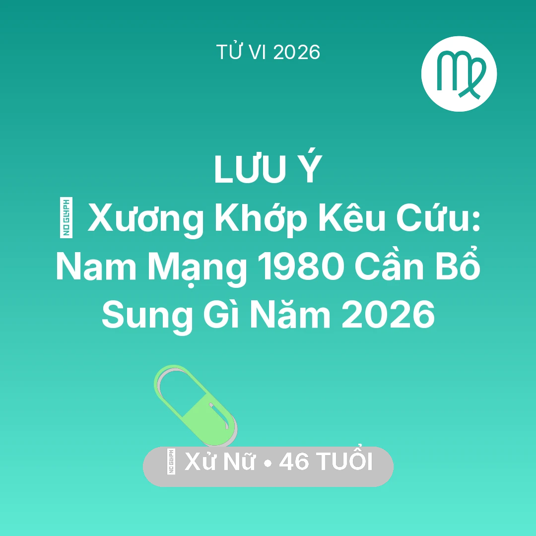 Tổng quan Sức Khỏe tuổi 46 - Xem tử vi Xử Nữ sinh năm 1980 Nam Mạng: 🦴 Xương Khớp Kêu Cứu: Nam Mạng Xử Nữ 1980 Cần Bổ Sung Gì Năm 2026