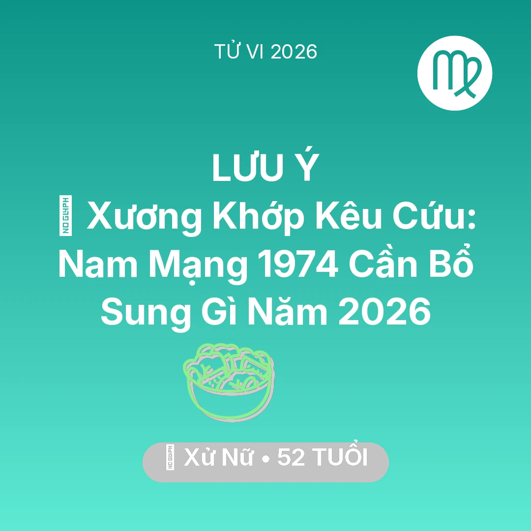 Tổng quan Sức Khỏe tuổi 52 - Tử vi Xử Nữ sinh năm 1974 trong năm 2026: 🦴 Xương Khớp Kêu Cứu: Nam Mạng Xử Nữ 1974 Cần Bổ Sung Gì Năm 2026