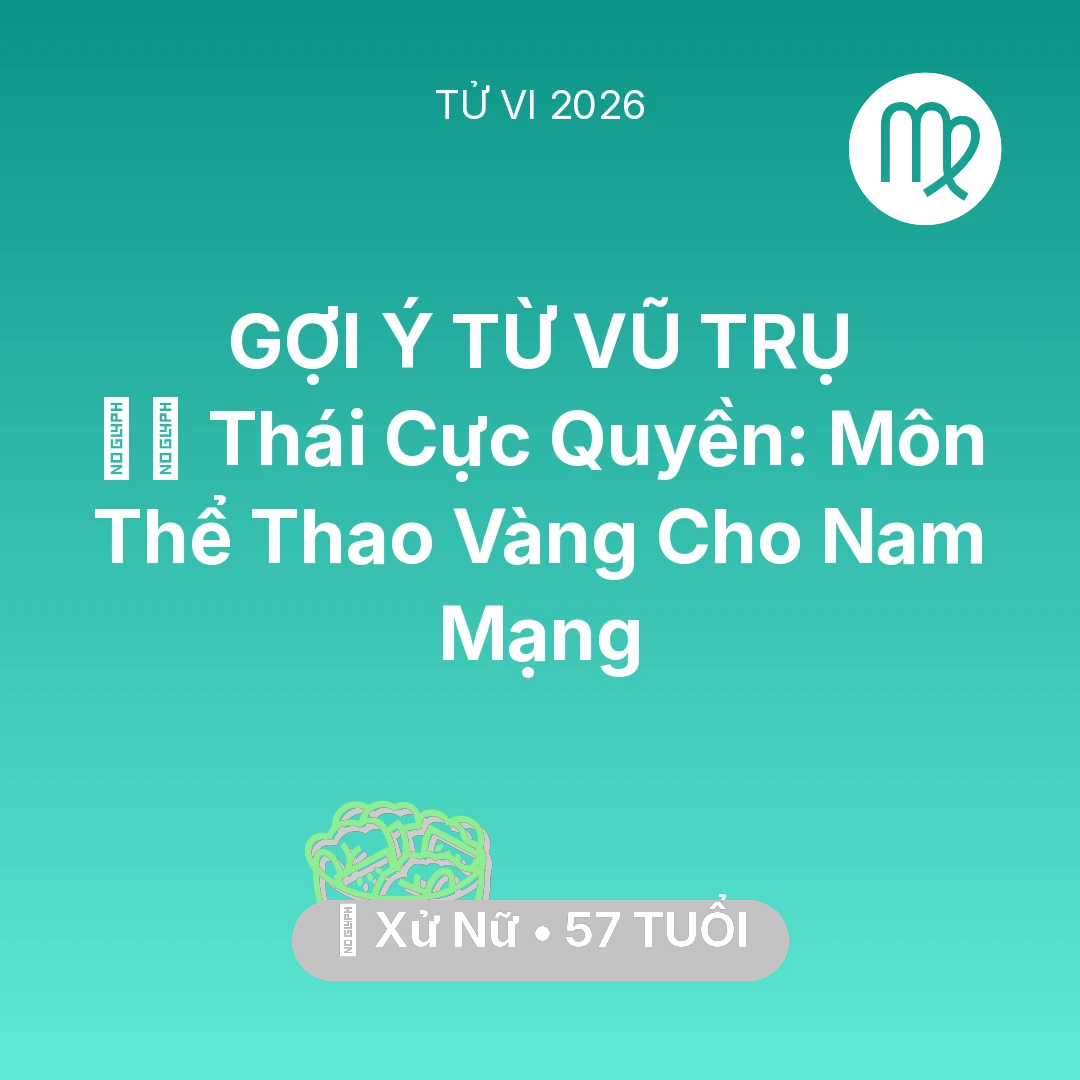 Tổng quan Sức Khỏe tuổi 57 - Tử vi Xử Nữ sinh năm 1969 trong năm 2026: 🧘‍♂️ Thái Cực Quyền: Môn Thể Thao Vàng Cho Nam Mạng Xử Nữ