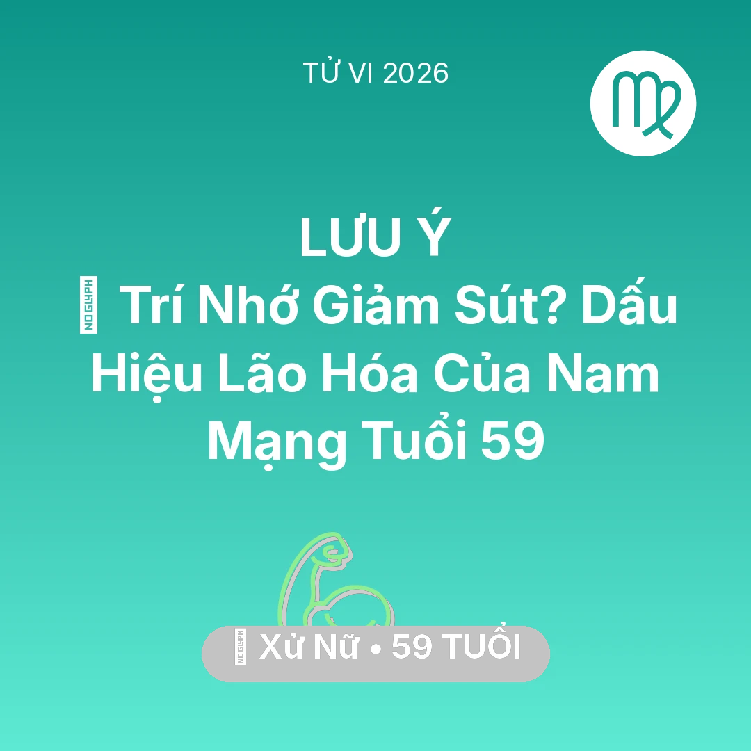 Tổng quan Sức Khỏe tuổi 59 - Vận hạn Xử Nữ sinh năm 1967 trong năm (2026): 🧠 Trí Nhớ Giảm Sút? Dấu Hiệu Lão Hóa Của Nam Mạng Xử Nữ Tuổi 59
