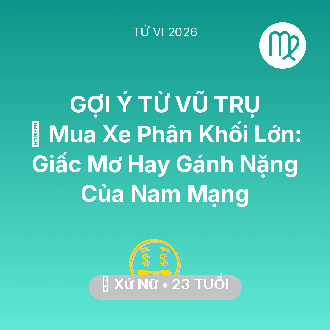 Tổng quan Tài Chính tuổi 23 - Tử vi Xử Nữ sinh năm 2003 trong năm 2026: 🏍️ Mua Xe Phân Khối Lớn: Giấc Mơ Hay Gánh Nặng Của Nam Mạng Xử Nữ