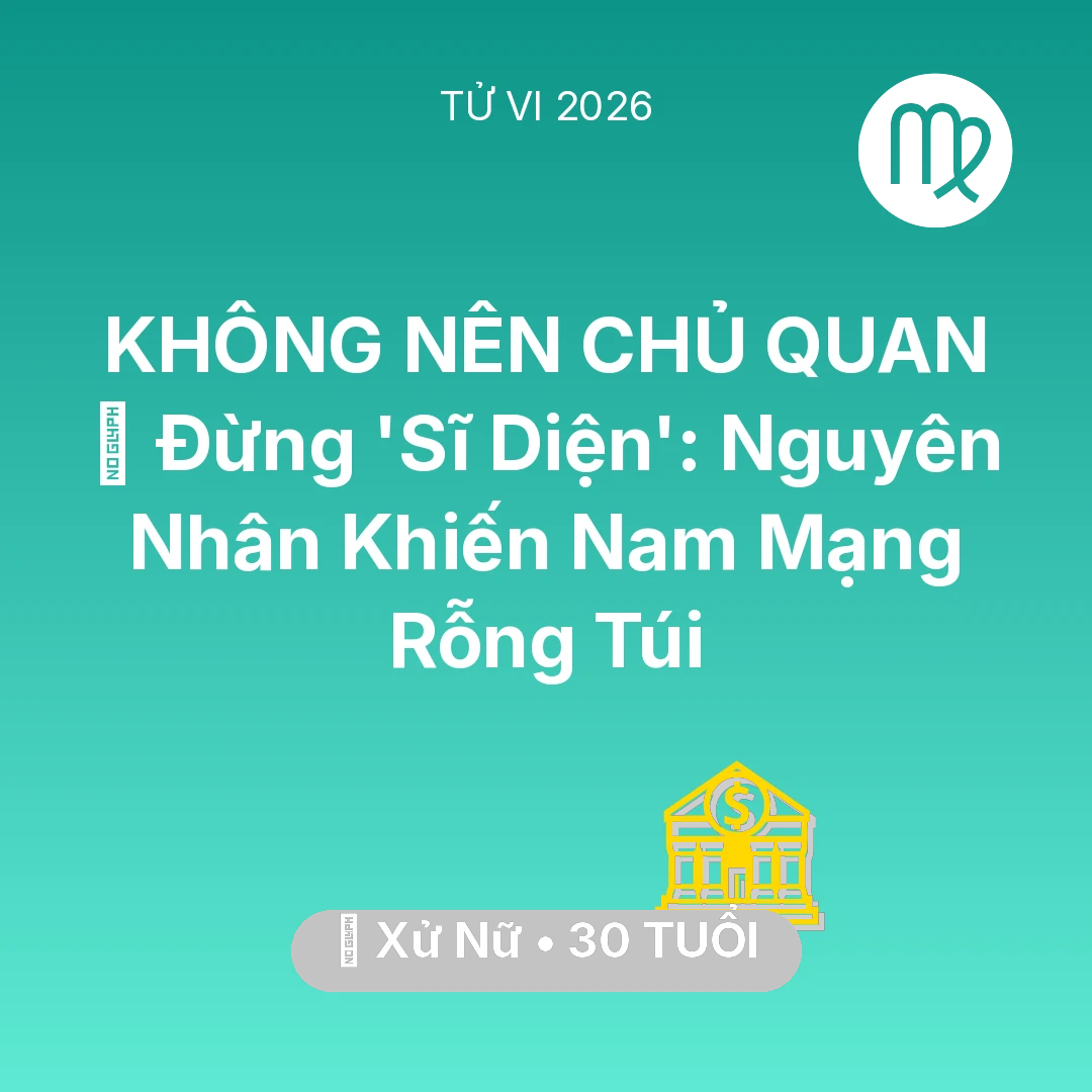 Tổng quan Tài Chính tuổi 30 - Xem tử vi Xử Nữ sinh năm 1996 Nam Mạng: 🛑 Đừng 'Sĩ Diện': Nguyên Nhân Khiến Nam Mạng Xử Nữ Rỗng Túi