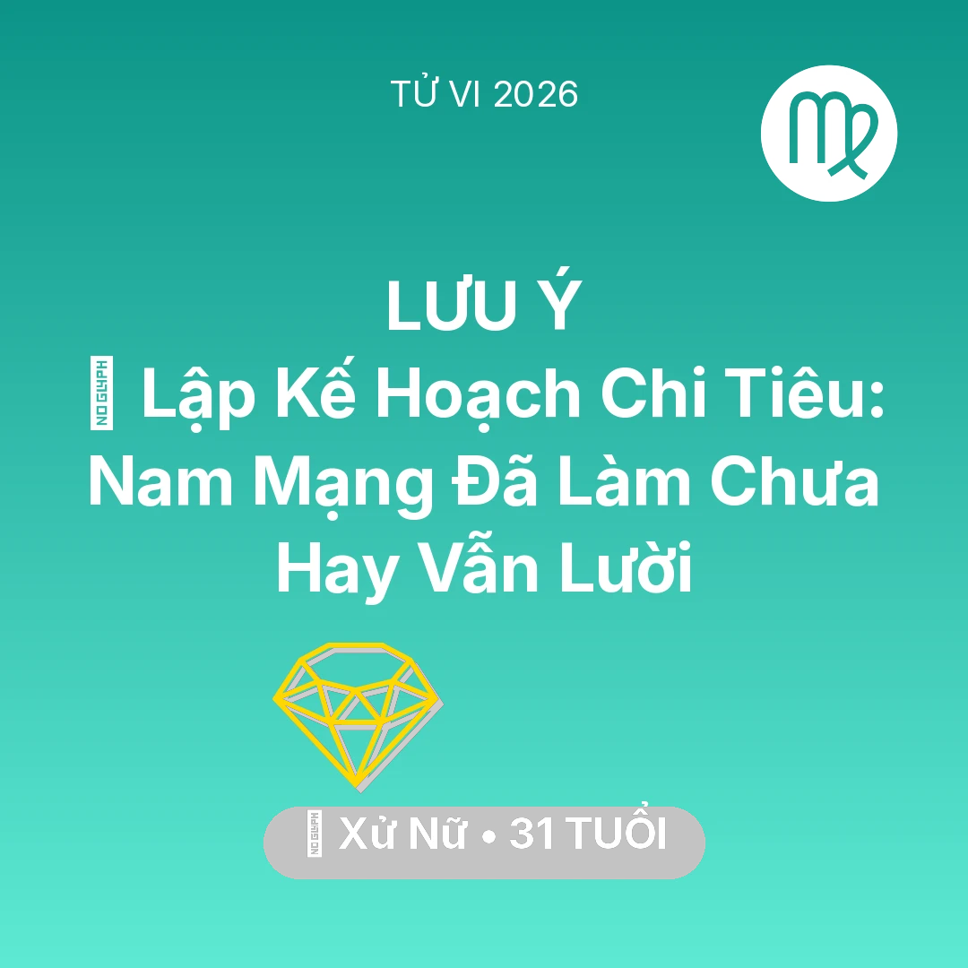 Tổng quan Tài Chính tuổi 31 - Tử vi Xử Nữ sinh năm 1995 trong năm 2026: 📜 Lập Kế Hoạch Chi Tiêu: Nam Mạng Xử Nữ Đã Làm Chưa Hay Vẫn Lười