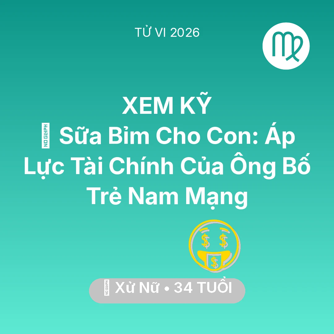 Tổng quan Tài Chính tuổi 34 - Xem tử vi Xử Nữ sinh năm 1992 Nam Mạng: 🍼 Sữa Bỉm Cho Con: Áp Lực Tài Chính Của Ông Bố Trẻ Nam Mạng Xử Nữ